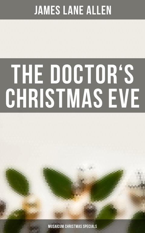 The Doctor's Christmas Eve (Musaicum Christmas Specials) - James Lane Allen