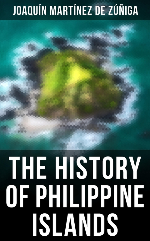 The History of Philippine Islands - Joaquín Martínez de Zúñiga