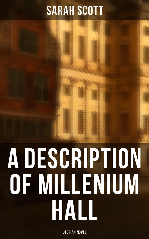 A Description of Millenium Hall - Utopian Novel - Sarah Scott