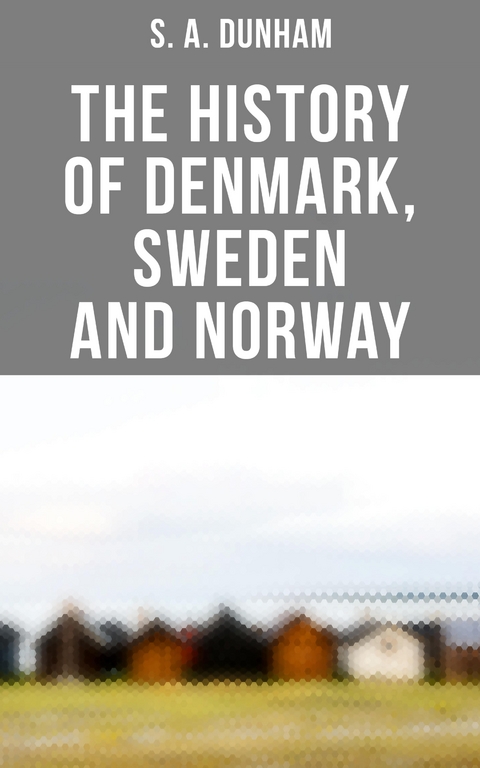 The History of Denmark, Sweden and Norway - S. A. Dunham