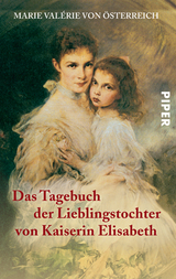 Das Tagebuch der Lieblingstochter von Kaiserin Elisabeth 1878–1899 -  Marie Valérie von Österreich