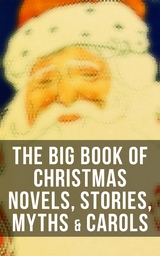 The Big Book of Christmas Novels, Stories, Myths & Carols - Mark Twain, Beatrix Potter, Louisa May Alcott, Charles Dickens, O. Henry, William Shakespeare, Harriet Beecher Stowe, Emily Dickinson, Robert Louis Stevenson, Rudyard Kipling, Hans Christian Andersen, Selma Lagerlöf, Fyodor Dostoevsky, Martin Luther, Walter Scott, J. M. Barrie, Anthony Trollope, Brothers Grimm, L. Frank Baum, Lucy Maud Montgomery, George MacDonald, Leo Tolstoy, Henry Van Dyke, E. T. A. Hoffmann, Clement Moore, Henry Wadsworth Longfellow, William Wordsworth, Alfred Lord Tennyson, William Butler Yeats, Eleanor H. Porter, Jacob A. Riis, Susan Anne Livingston, Ridley Sedgwick, Sophie May, Lucas Malet, Juliana Horatia Ewing, Alice Hale Burnett, Ernest Ingersoll, Annie F. Johnston, Amanda M. Douglas, Amy Ella Blanchard, Carolyn Wells, Walter Crane, Thomas Nelson Page, Florence L. Barclay, A. S. Boyd, Edward A. Rand, Max Brand, William John Locke, Nora A. Smith, Phebe A. Curtiss, Nellie C. King, Booker T. Washington, Lucy Wheelock, Aunt Hede, Frederick E. Dewhurst, Maud Lindsay, Marjorie L. C. Pickthall, Jay T. Stocking, Anna Robinson, Florence M. Kingsley, Olive Thorne Miller, M. A. L. Lane, Elizabeth Harkison, Raymond Mcalden, F. E. Mann, Winifred M. Kirkland, François Coppée, Katherine Pyle, Grace Margaret Gallaher, Elia W. Peattie, F. Arnstein, James Weber Linn, Anne Hollingsworth Wharton, Elbridge S. Brooks, Isabel Cecilia Williams, Anton Chekhov, Armando Palacio Valdés, André Theuriet, Alphonse Daudet, Benito Pérez Galdós, Antonio Maré, Pedro A. de Alarcón, Jules Simon, Marcel Prévost, Gustavo Adolfo Bécquer, Maxime Du Camp, Mary Hartwell Catherwood, F. L. Stealey, Kate Upson Clark, Marion Clifford, E. E. Hale, Willis Boyd Allen, Edgar Wallace, Georg Schuster, Harrison S. Morris, Bjørnstjerne Bjørnson, Matilda Betham Edwards, Angelo J. Lewis, Vernon Lee, Guy de Maupassant,  Saki, Bret Harte, Robert E. Howard, William Francis Dawson, Hamilton Wright Mabie, Christopher North, Susan Coolidge, Oliver Bell Bunce, Phillips Brooks, William Drummond, James Russell Lowell, Alfred Domett, Reginald Heber, Dinah Maria Mulock, Margaret Deland, John Addington Symonds, Edward Thring, Cecil Frances Alexander, Mary Austin, James S. Park, Isaac Watts, Robert Herrick, Edmund Hamilton Sears, Ben Jonson, Edmund Bolton, Robert Southwell, C.s. Stone, James Whitcomb Riley, Frances Ridley Havergal, William Morris, Charles Mackay, Harriet F. Blodgett, Eliza Cook, George Wither, John G. Whittier, Richard Watson Gilder, Tudor Jenks, William Makepeace Thackeray, Henry Vaughan, Christian Burke, Andrew Lang, Emily Huntington Miller, Cyril Winterbotham, Enoch Arnold Bennett, Mary Louisa Molesworth, Meredith Nicholson, A. M. Williamson, C. N. Williamson, Elizabeth Cleghorn Gaskell, James Selwin Tait, Booth Tarkington, Evaleen Stein, Frances Hodgson Burnett, Frank Samuel Child, Samuel McChord Crothers, Sarah Orne Jewett, Georgianna M. Bishop, Sarah P. Doughty, John Punnett Peters, Mary E. Wilkins Freeman, Mary Elizabeth Braddon, Margaret Sidney, Nell Speed, Laura Elizabeth Richards, Arthur Conan Doyle, Willa Cather, Ralph Henry Barbour, Cyrus Townsend Brady, Mary Stewart Cutting, William Douglas O'Connor, Nathaniel Hawthorne, Ruth McEnery Stuart, S. Weir Mitchell, John Leighton, W. H. H. Murray, Alice Duer Miller, Ellis Parker Butler, Washington Irving