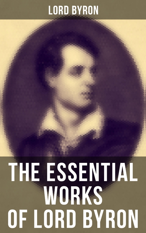 The Essential Works of Lord Byron - Lord Byron
