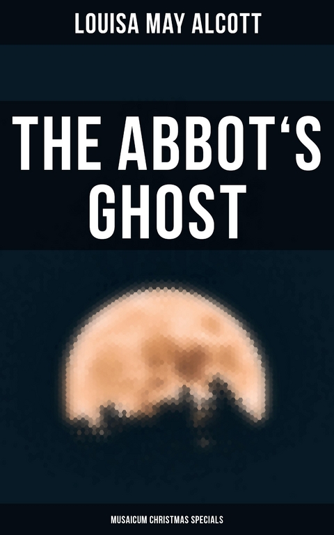 The Abbot's Ghost (Musaicum Christmas Specials) - Louisa May Alcott
