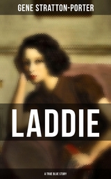 Laddie: A True Blue Story - Gene Stratton-Porter