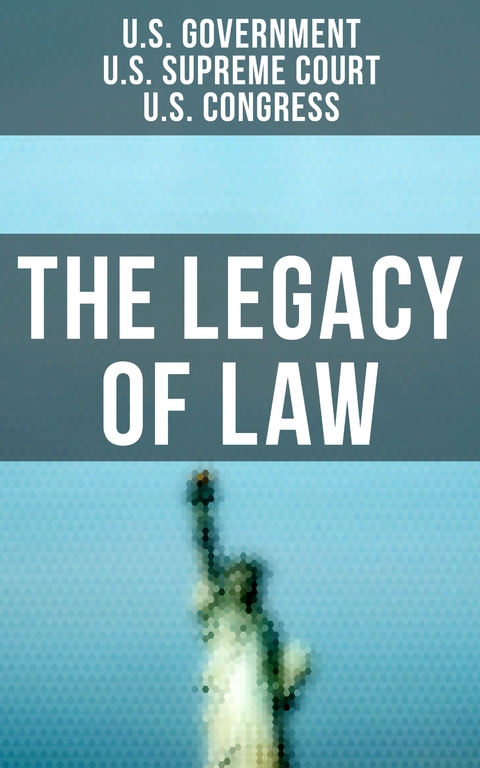 The Legacy of Law - U.S. Government, U.S. Supreme Court, U.S. Congress