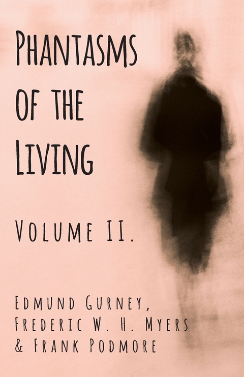 Phantasms of the Living - Volume II. -  Edmund Gurney,  Frederic Myers,  Frank Podmore