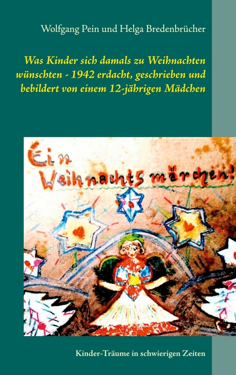 Was Kinder sich damals zu Weihnachten wünschten - 1942 erdacht, geschrieben und bebildert von einem 12-jährigen Mädchen - Wolfgang Pein, Helga Bredenbrücher