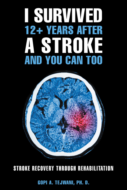 I Survived 12+ Years After a Stroke and You Can Too - Gopi A. Tejwani PH. D.