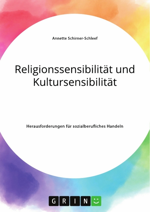 Religionssensibilität und Kultursensibilität. Herausforderungen für sozialberufliches Handeln - Annette Schirner-Schleef