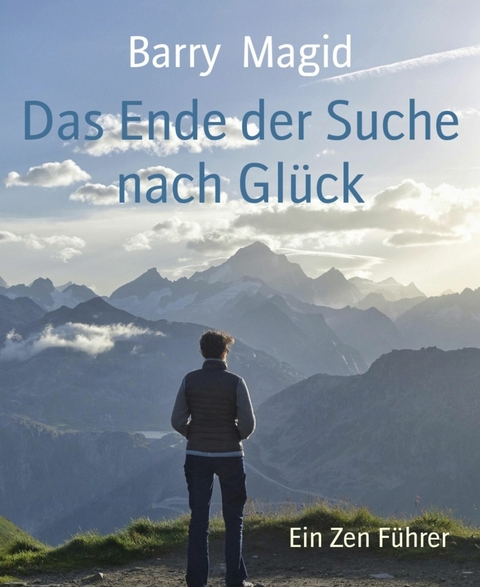Das Ende der Suche nach Glück - Barry Magid