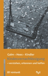 Kindesvernachlässigung - Beate Galm, Katja Hees, Heinz Kindler