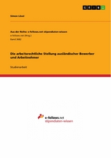 Die arbeitsrechtliche Stellung ausländischer Bewerber und Arbeitnehmer -  Simon Lösel