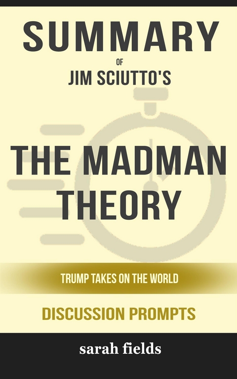 “The Madman Theory: Trump Takes On the World” Jim Sciutto - Sarah Fields