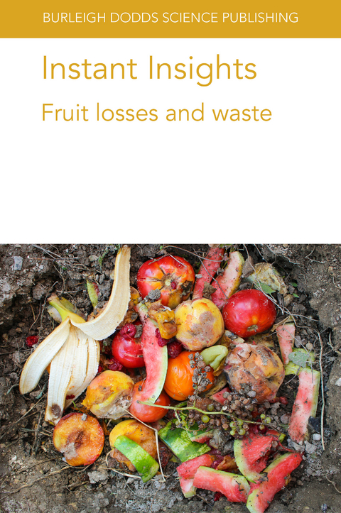 Instant Insights: Fruit losses and waste - Elhadi M. Yahia, Jorge Fonseca, Peter Toivonen, Chris Watkins, Noam Alkan, Anirudh Kumar, K. Wang, A. K. Handa, A. K. Mattoo