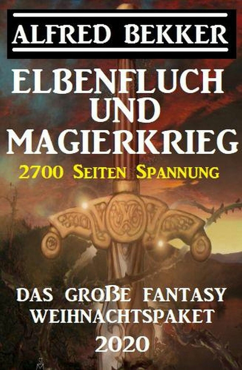 Elbenfluch und Magierkrieg: Das große Fantasy Weihnachtspaket 2020: 2700 Seiten Spannung -  Alfred Bekker