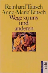 Wege zu uns und anderen - Reinhard Tausch, Anne M Tausch