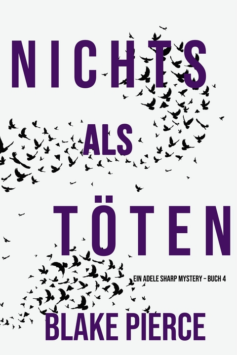 Nichts Als Töten (Ein Adele Sharp Mystery - Buch 4) -  Blake Pierce