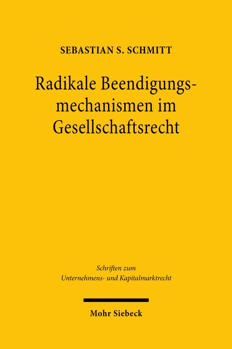 Radikale Beendigungsmechanismen im Gesellschaftsrecht -  Sebastian S. Schmitt