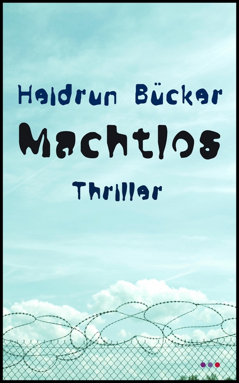 Machtlos: Thriller -  Heidrun Bücker