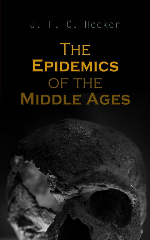 The Epidemics of the Middle Ages -  J. F. C. Hecker