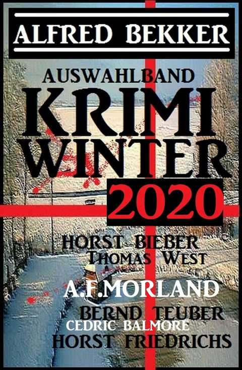 Auswahlband Krimi Winter 2020 - Alfred Bekker, Thomas West, Cedric Balmore, A. F. Morland, Horst Bieber, Bernd Teuber, Horst Friedrichs