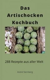 Das Artischocken Kochbuch - André Sternberg