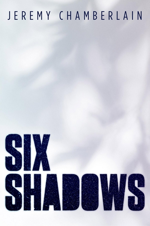 Six Shadows -  Jeremy Chamberlain
