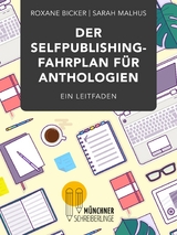 Der Selfpublishing-Fahrplan für Anthologien - Roxane Bicker, Sarah Malhus