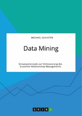 Data Mining. Einsatzpotenziale zur Verbesserung des Customer-Relationship-Managements - Michael Schuster