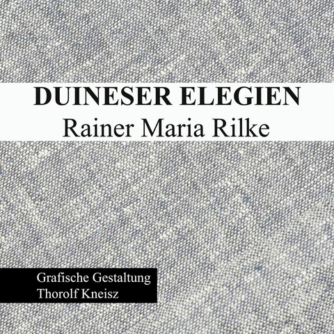 Duineser Elegien - Rainer Maria Rilke -  Thorolf Kneisz