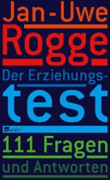 Der Erziehungstest - 111 Fragen und Antworten - Jan-Uwe Rogge