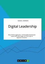 Digital Leadership. Neue Führungskultur, Schlüsselkompetenzen sowie Anforderungen an Führung im digitalen Zeitalter - Marcel Wörner