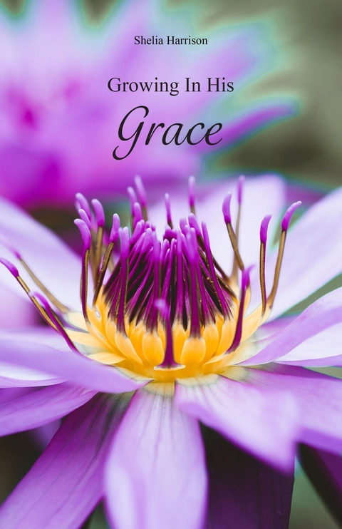 Growing In His Grace -  Shelia Harrison