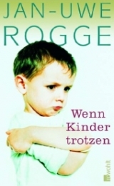 Wenn Kinder trotzen - Jan U Rogge