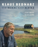 Vom Baikal nach Alaska - Klaus Bednarz