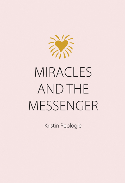 Miracles and the Messenger -  Kristin Replogle