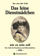 Das feine Dienstmädchen wie es sein soll. 1892 - Isa von der Lütt