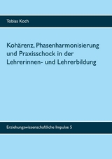 Kohärenz, Phasenharmonisierung und Praxisschock in der Lehrerinnen- und Lehrerbildung - Tobias Koch