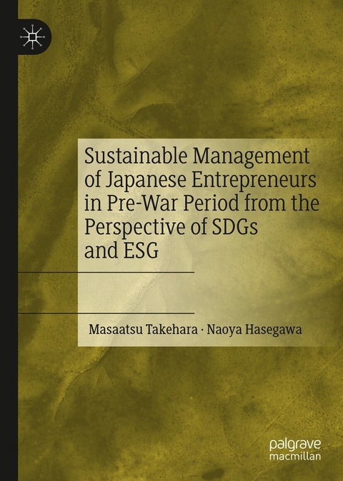 Sustainable Management of Japanese Entrepreneurs in Pre-War Period from the Perspective of SDGs and ESG -  Naoya Hasegawa,  Masaatsu Takehara
