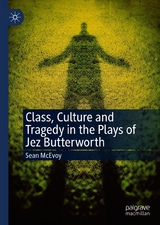 Class, Culture and Tragedy in the Plays of Jez Butterworth -  Sean McEvoy