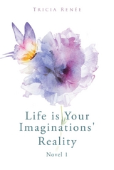 Life is Your Imaginations' Reality -  Tricia Renee