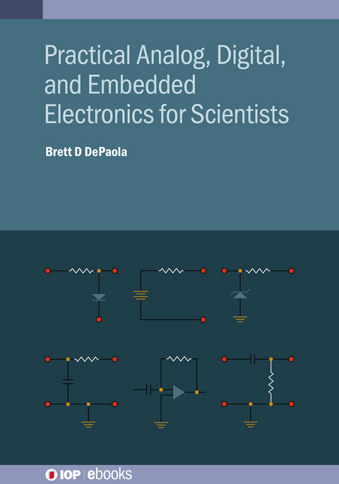 Practical Analog, Digital, and Embedded Electronics for Scientists - Brett D DePaola