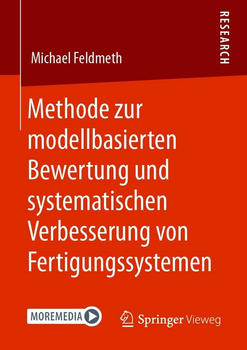 Methode zur modellbasierten Bewertung und systematischen Verbesserung von Fertigungssystemen - Michael Feldmeth