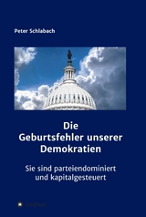 Die Geburtsfehler unserer Demokratien - Peter Schlabach