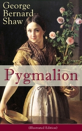 Pygmalion (Illustrated Edition) -  George Bernard Shaw