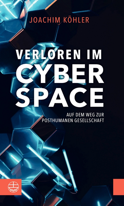 Verloren im Cyberspace. Auf dem Weg zur posthumanen Gesellschaft - Joachim Köhler