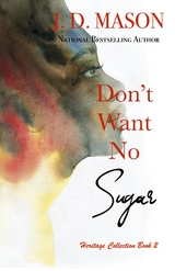 Don't Want No Sugar -  J. D. Mason