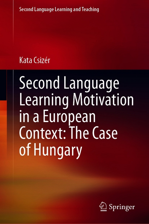 Second Language Learning Motivation in a European Context: The Case of Hungary - Kata Csizér