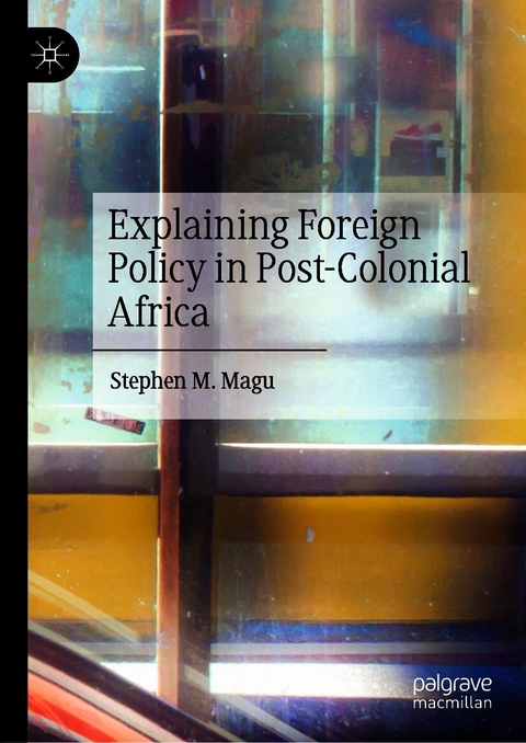 Explaining Foreign Policy in Post-Colonial Africa - Stephen M. Magu